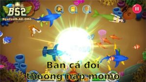 Bắn Cá Đổi Thưởng Nạp Momo – Tiện Lợi Giao Dịch