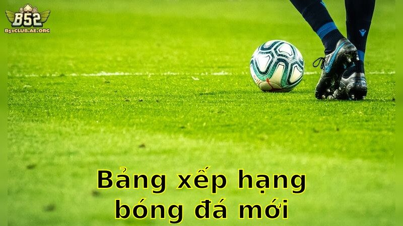 Bảng xếp hạng bóng đá mới nhất – Cập Nhật Liên Tục 2025