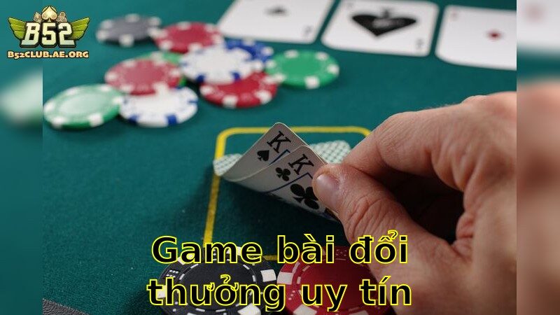 Game Bài Đổi Thưởng Uy Tín – Tham Gia Ngay Để Chiến Thắng