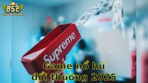 Game Nổ Hũ Đổi Thưởng 2025 – Tham Gia Ngay Để Trúng Lớn