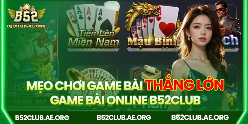 Mẹo chơi game bài online B52club dễ thắng lớn