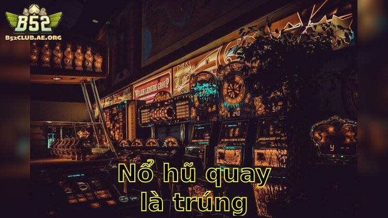 Nổ Hũ Quay Là Trúng – Nhận Thưởng Ngay Tức Khắc