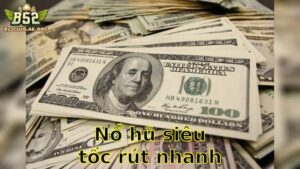 Nổ Hũ Siêu Tốc Rút Nhanh – Nhận Thưởng Siêu Tốc