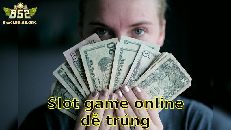 Slot Game Online Dễ Trúng – Chơi Ngay Để Ăn Thưởng