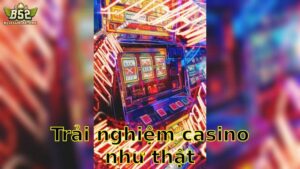 Trải nghiệm casino như thật – Thực Tế Sống Động 2025