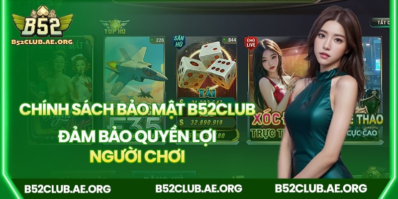 Quyền Lợi Người Chơi Được Đảm Bảo Trong Chính Sách Bảo Mật B52Club