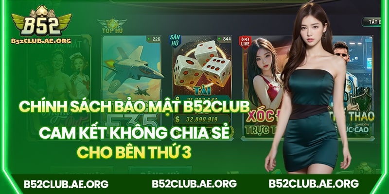 B52club cam kết không chia sẻ thông tin user cho bên thứ 3