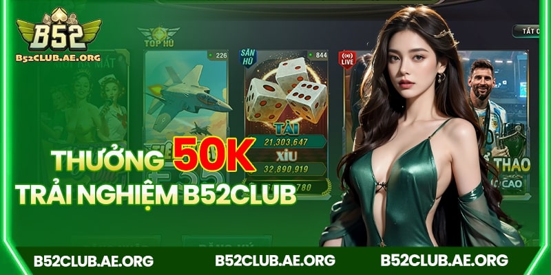 B52club thưởng 50k cho tân thủ để trải nghiệm