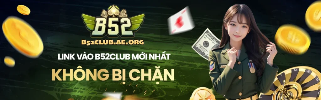 Link vào B52club không bị chặn mới nhất