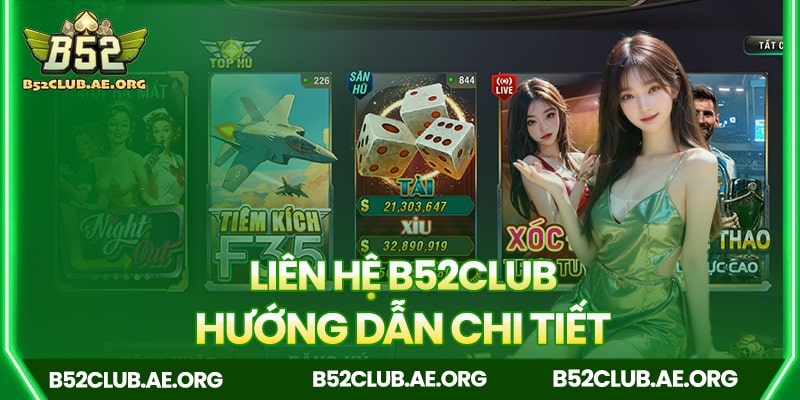 Hướng dẫn chi tiết cách liên hệ B52club
