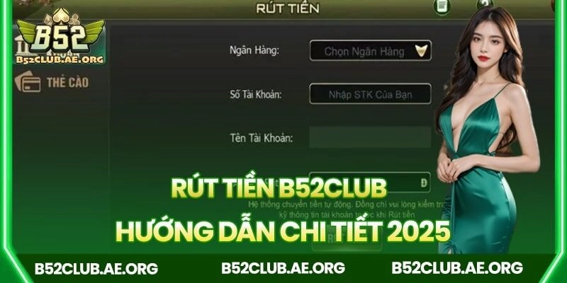 Hướng dẫn cách rút tiền B52club chi tiết nhất 2025