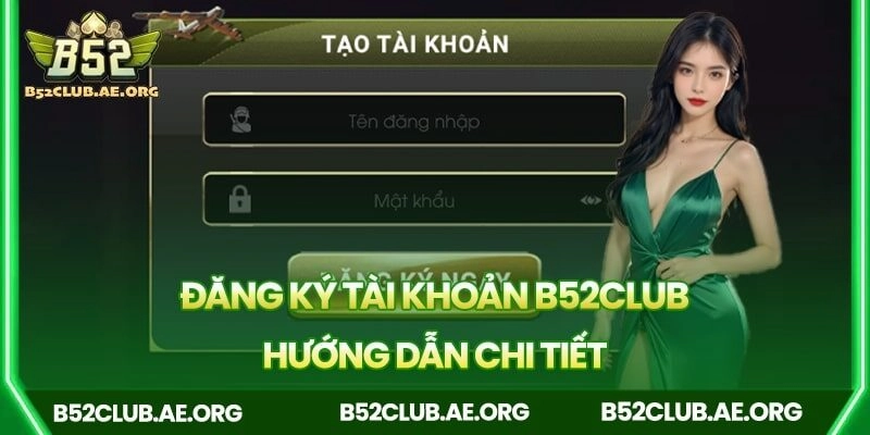 Hướng dẫn đăng ký tài khoản B52club chi tiết