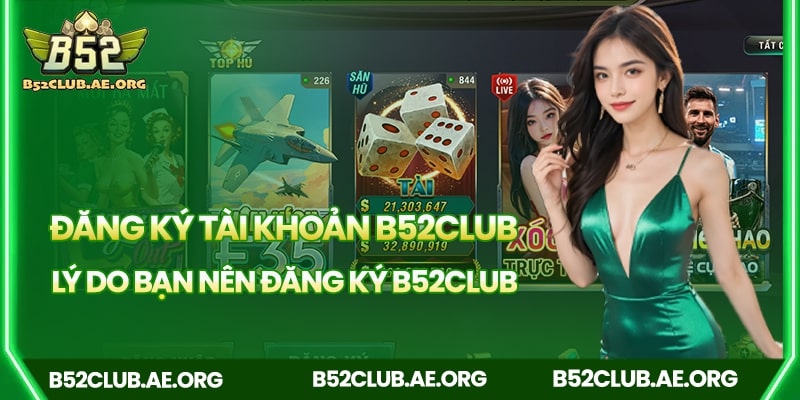 Lý do nên đăng ký tài khoản B52club